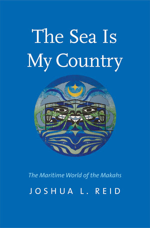 The Sea Is My Country: The Maritime World of the Makahs (The Henry Roe Cloud Series on American Indians and Modernity),Used