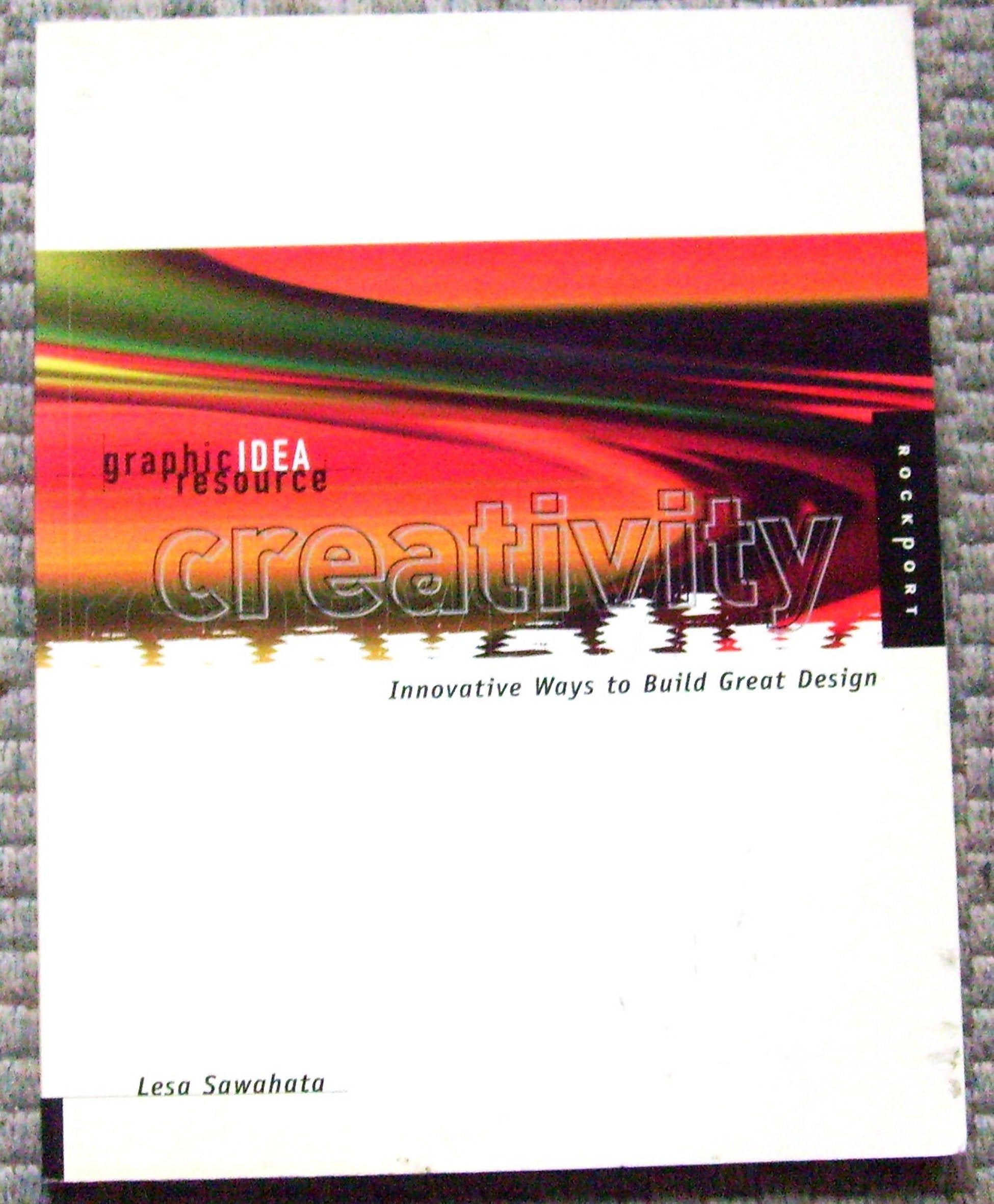 Creativity: Innovative Ways to Build Great Design (Graphic Idea Resource),Used