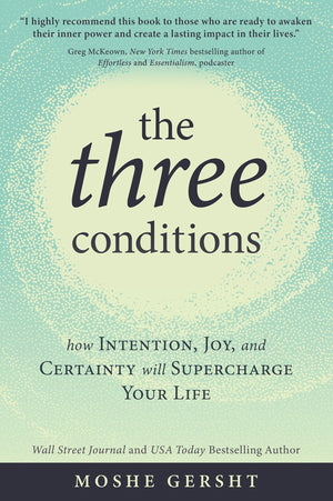 The Three Conditions: How Intention, Joy, And Certainty Will Supercharge Your Life,Used