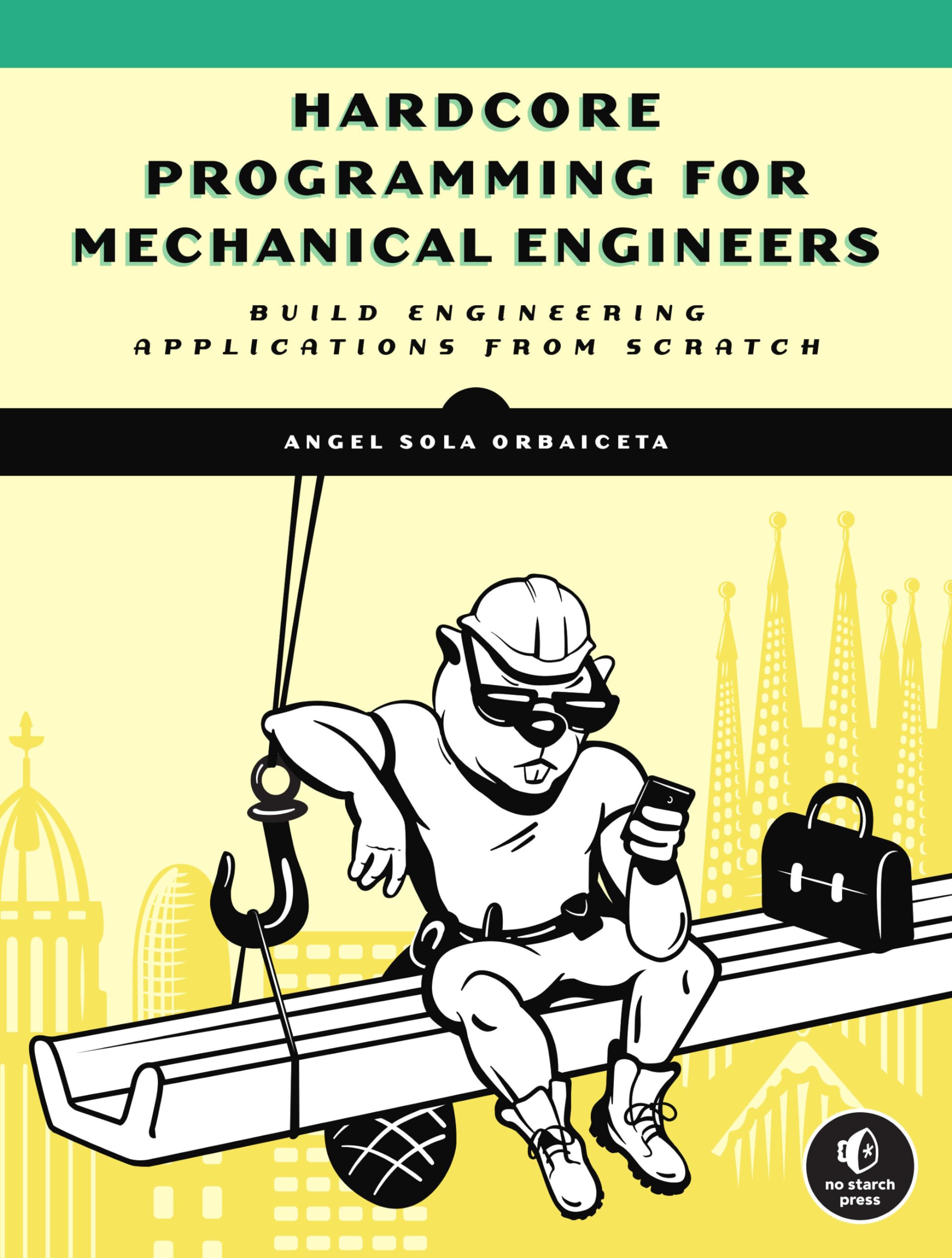 Hardcore Programming for Mechanical Engineers: Build Engineering Applications from Scratch,Used