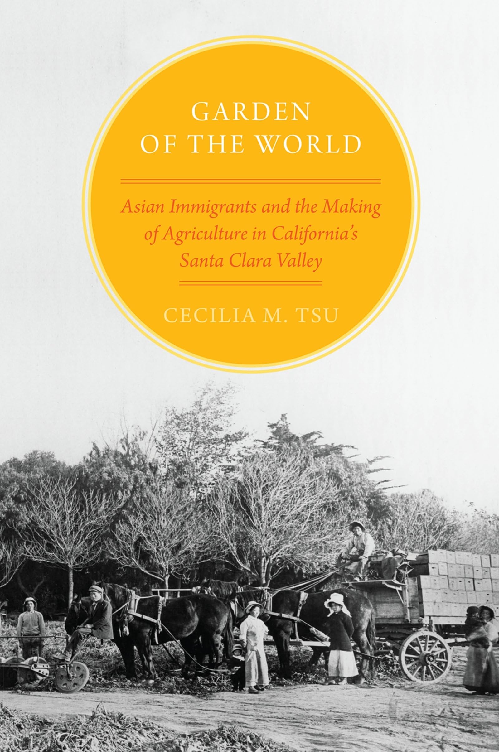 Garden of the World: Asian Immigrants and the Making of Agriculture in California's Santa Clara Valley,Used