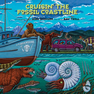 Cruisin' The Fossil Coastline: The Travels Of An Artist And A Scientist Along The Shores Of The Prehistoric Pacific