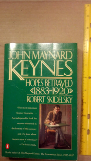 John Maynard Keynes: Volume 1: Hopes Betrayed 18831920,New