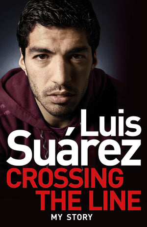 Luis Suarez  My Story: Crossing The Line