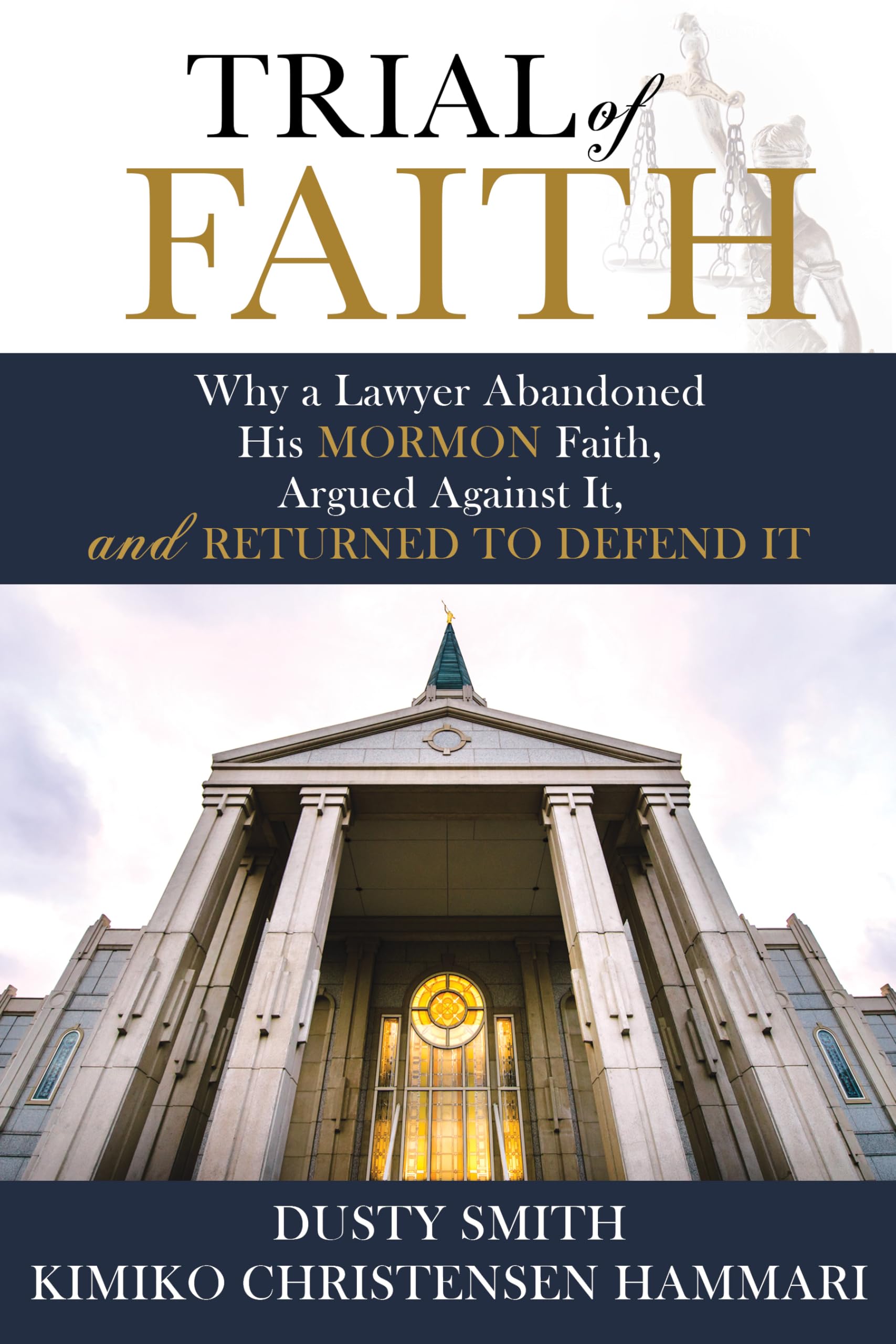Trial Of Faith: Why A Lawyer Abandoned His Mormon Faith, Argued Against It, And Returned To Defend It