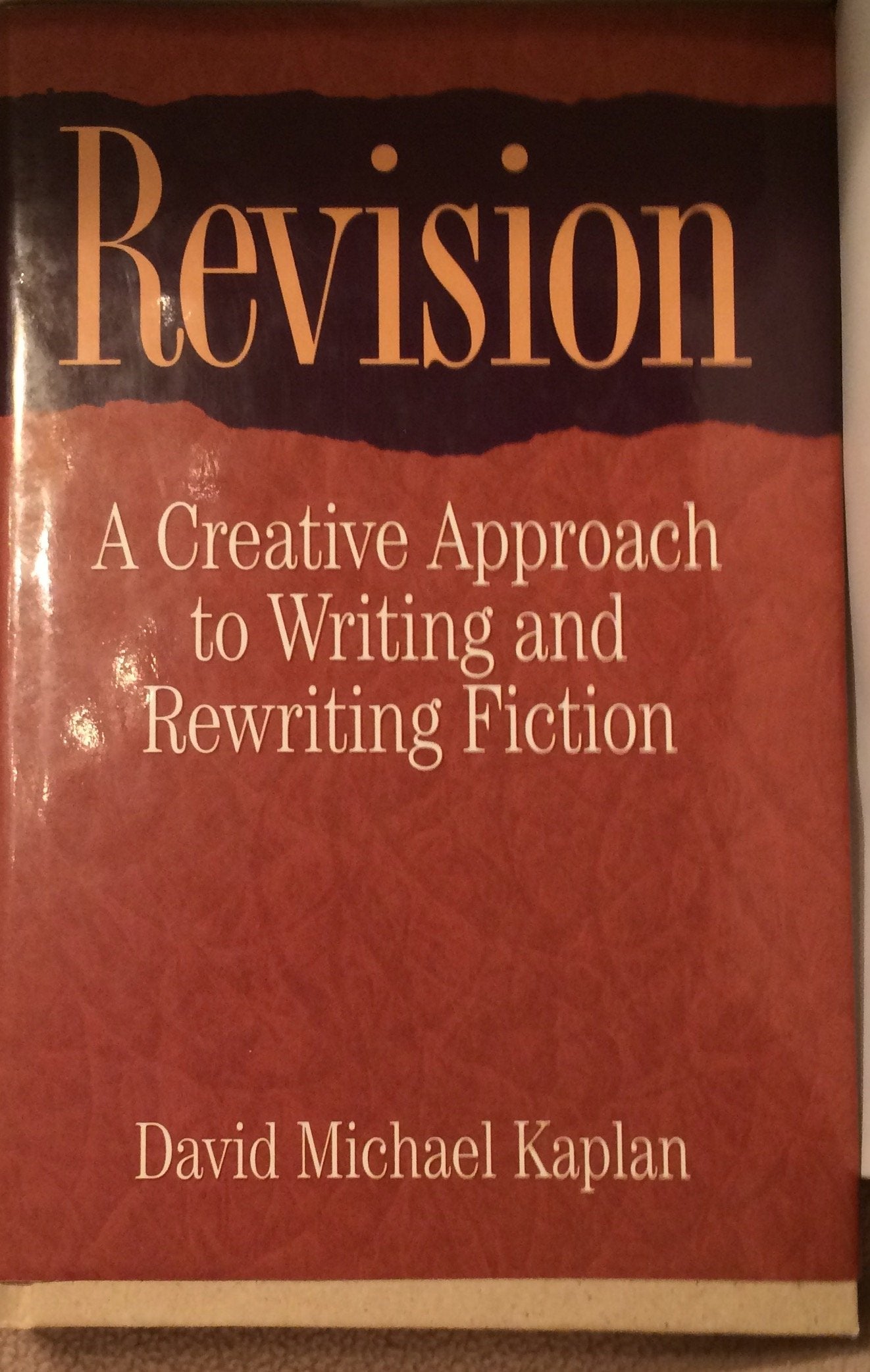 Revision: A Creative Approach to Writing and Rewriting Fiction,New