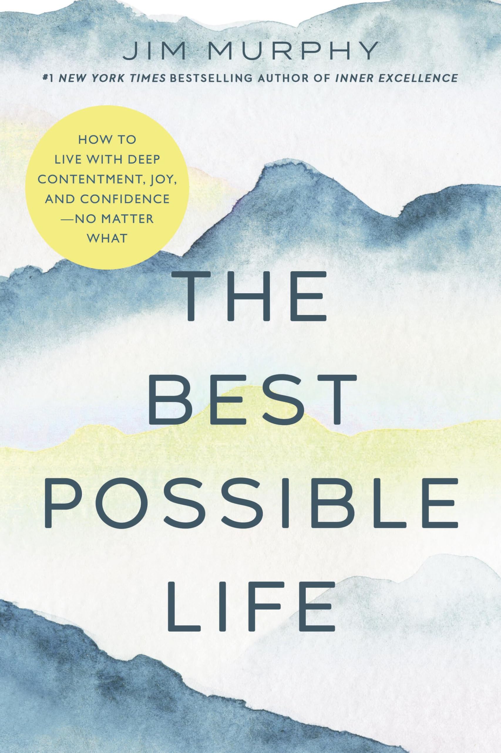 The Best Possible Life: How To Live With Deep Contentment, Joy, And ConfidenceNo Matter What