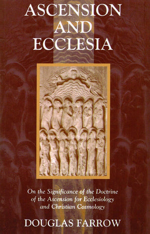 Ascension And Ecclesia: On The Significance Of The Doctrine Of The Ascension For Ecclesiology And Christian Cosmology