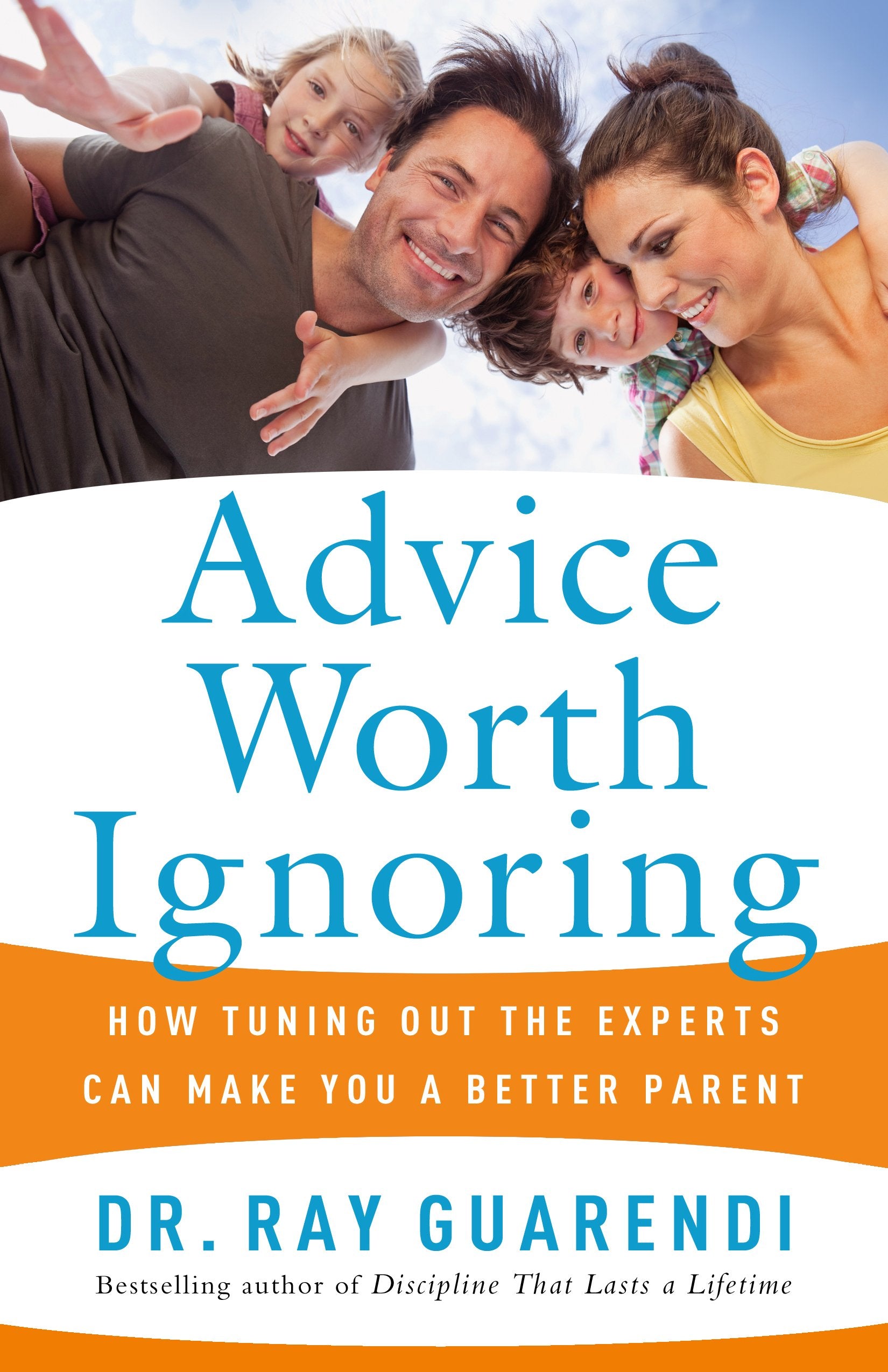 Advice Worth Ignoring: How Tuning Out The Experts Can Make You A Better Parent