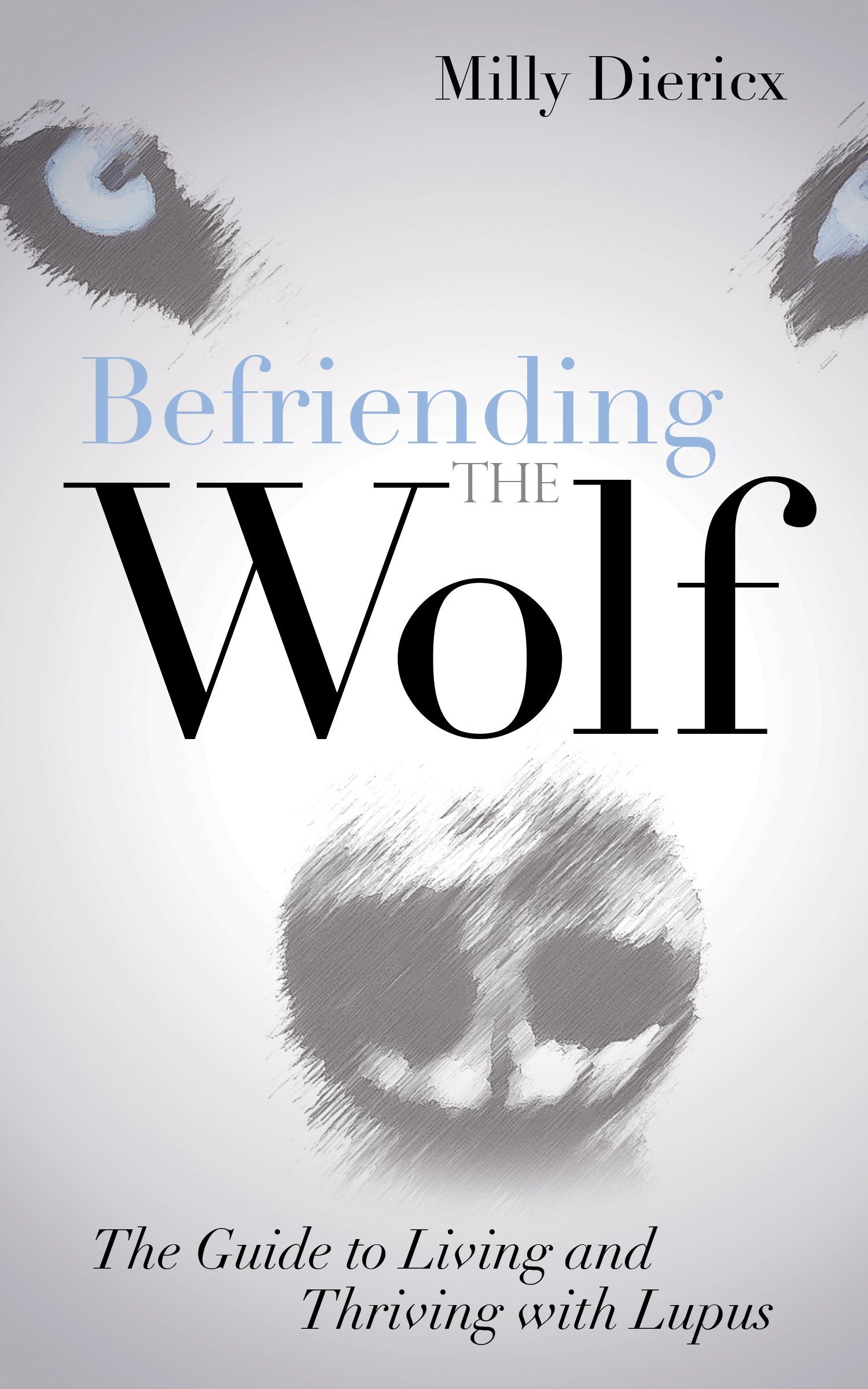 Befriending the Wolf: The Guide to Living and Thriving with Lupus,Used