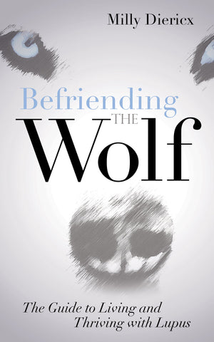 Befriending the Wolf: The Guide to Living and Thriving with Lupus,Used