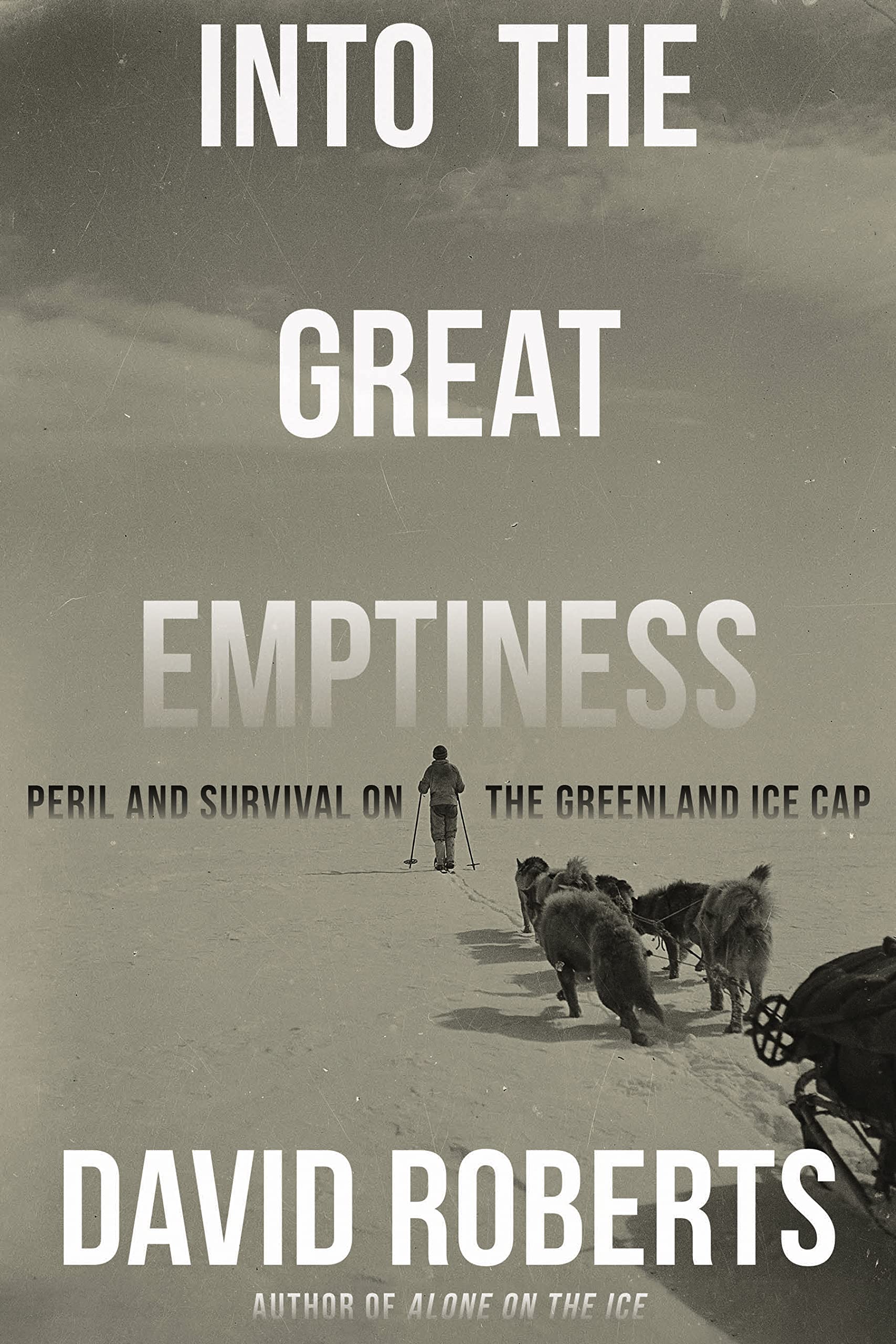 Into the Great Emptiness: Peril and Survival on the Greenland Ice Cap,Used