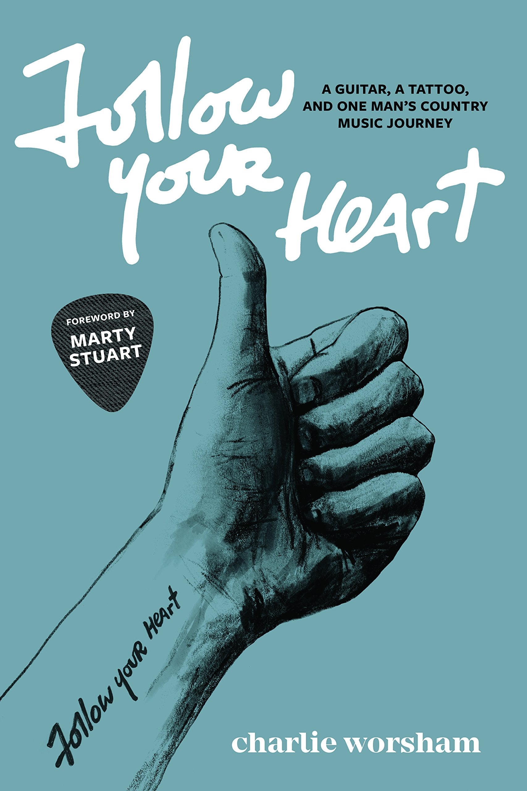 Follow Your Heart: A Guitar, A Tattoo, and One Man's Country Music Journey,Used