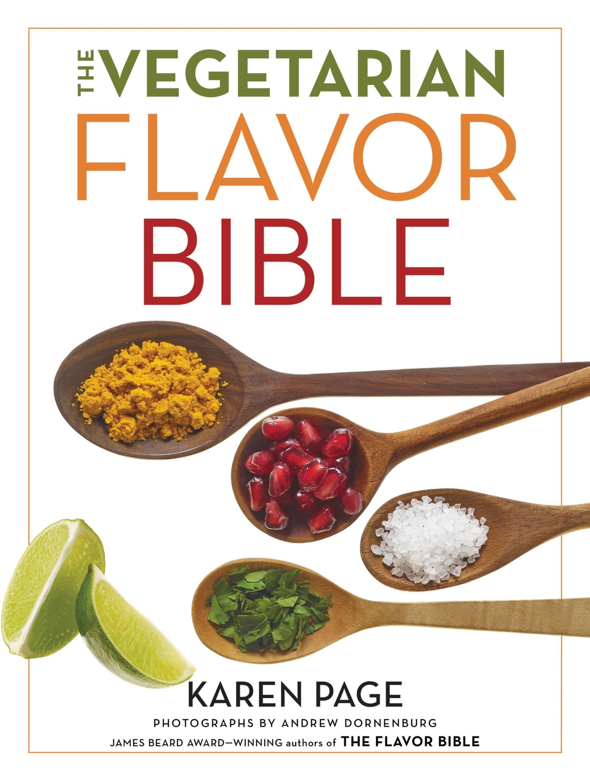 The Vegetarian Flavor Bible: The Essential Guide To Culinary Creativity With Vegetables, Fruits, Grains, Legumes, Nuts, Seeds, A