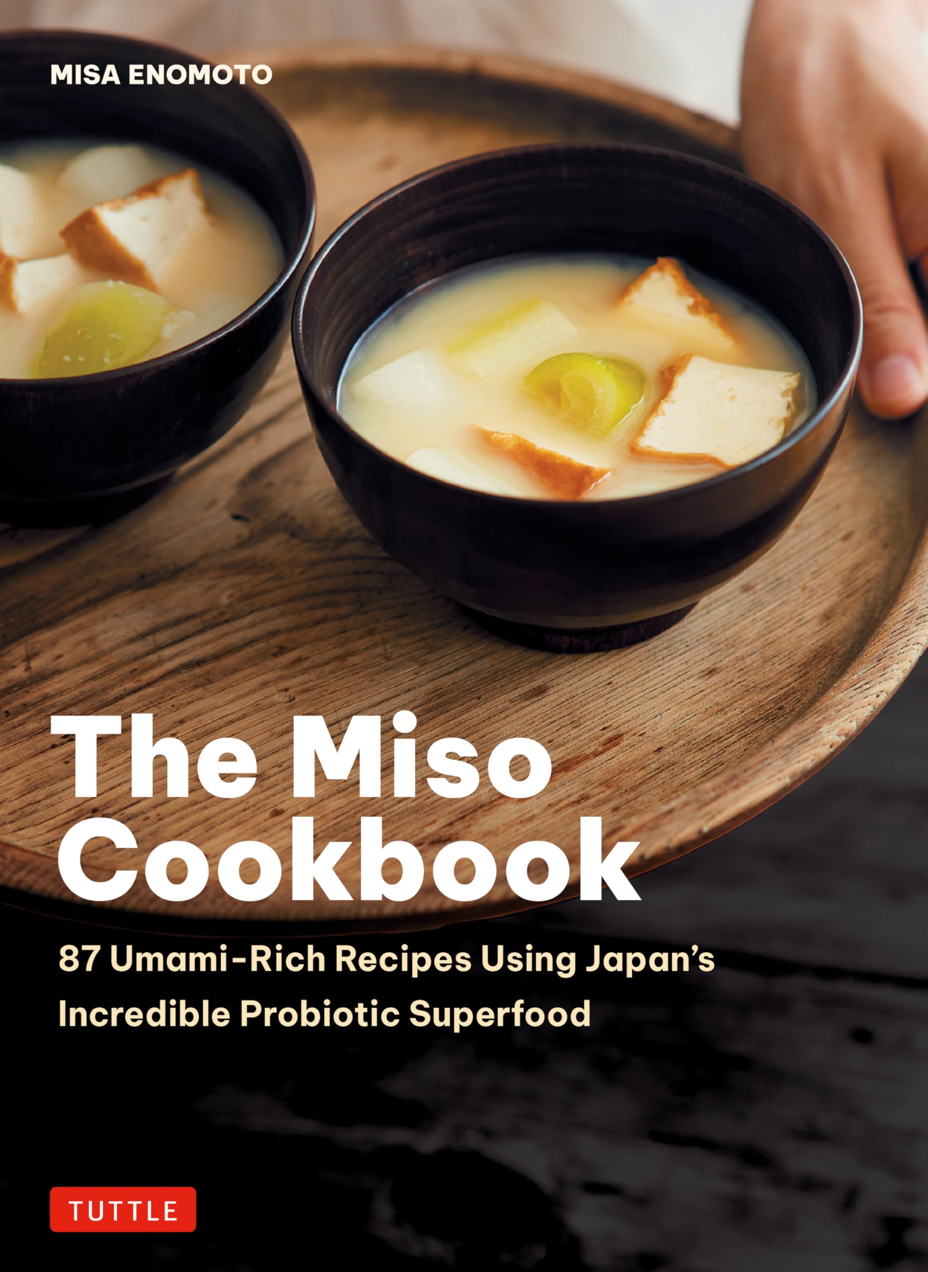 The Miso Cookbook: 87 UmamiRich Recipes Using JapanS Incredible Probiotic Superfood