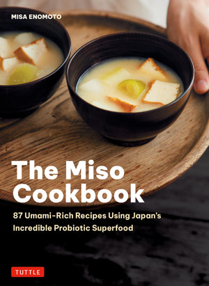 The Miso Cookbook: 87 UmamiRich Recipes Using JapanS Incredible Probiotic Superfood