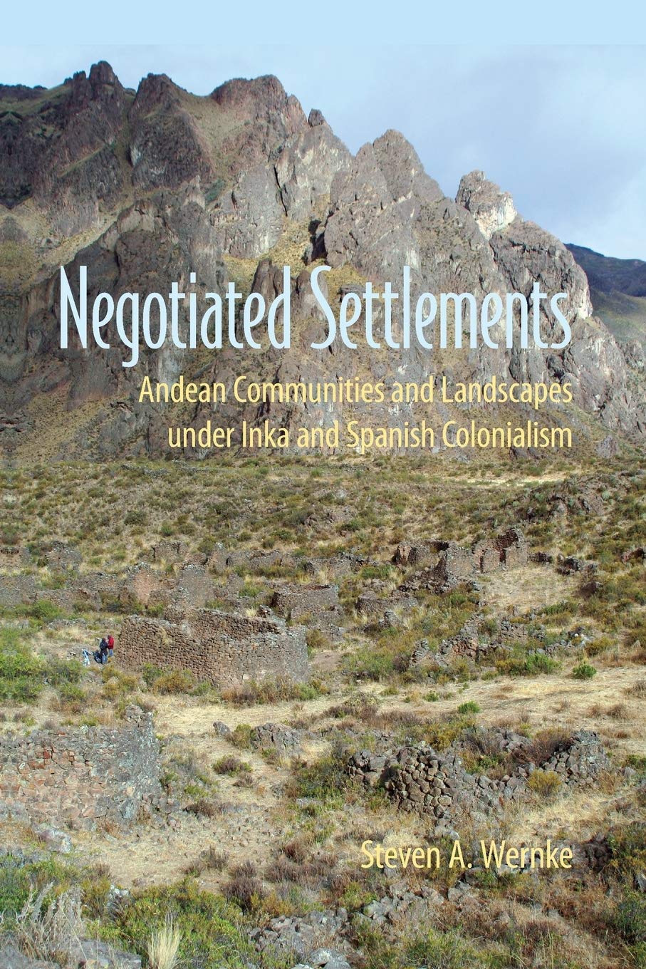 Negotiated Settlements: Andean Communities And Landscapes Under Inka And Spanish Colonialism,Used