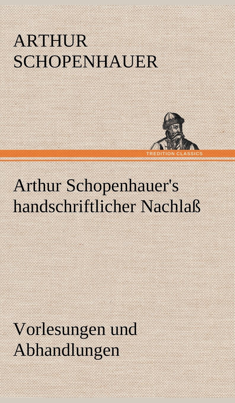 Arthur Schopenhauer's Handschriftlicher Nachlass  Vorlesungen Und Abhandlungen (German Edition),Used