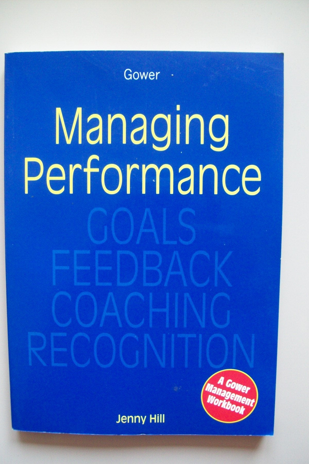 Managing Performance: Goals, Feedback, Coaching, Recognition (Gower Management Workbooks) (Gower Management Workbooks)