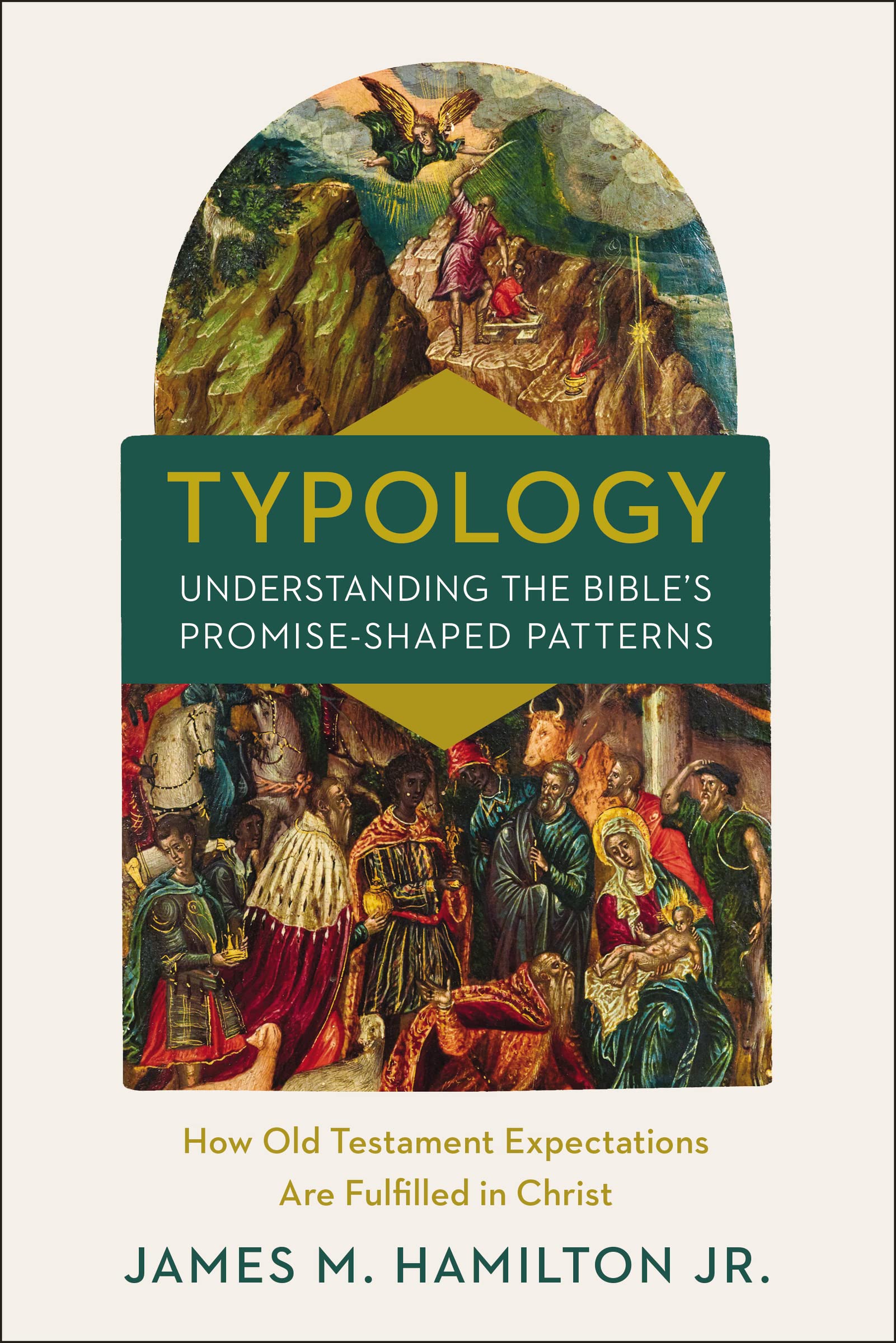 TypologyUnderstanding the Bible's PromiseShaped Patterns: How Old Testament Expectations are Fulfilled in Christ,New