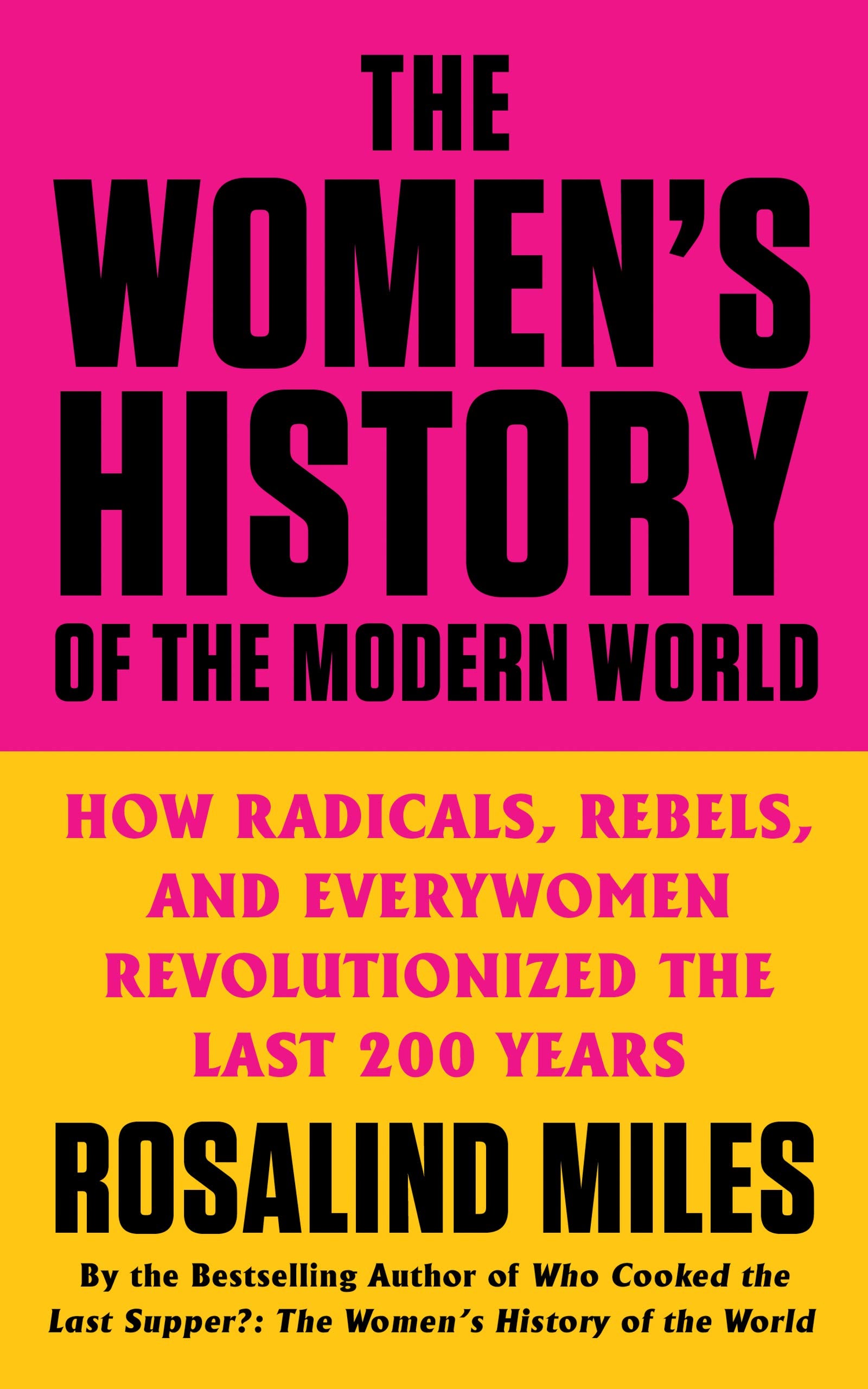 The Women'S History Of The Modern World: How Radicals, Rebels, And Everywomen Revolutionized The Last 200 Years