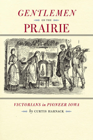 Gentlemen On The Prairie: Victorians In Pioneer Iowa (Bur Oak Book)