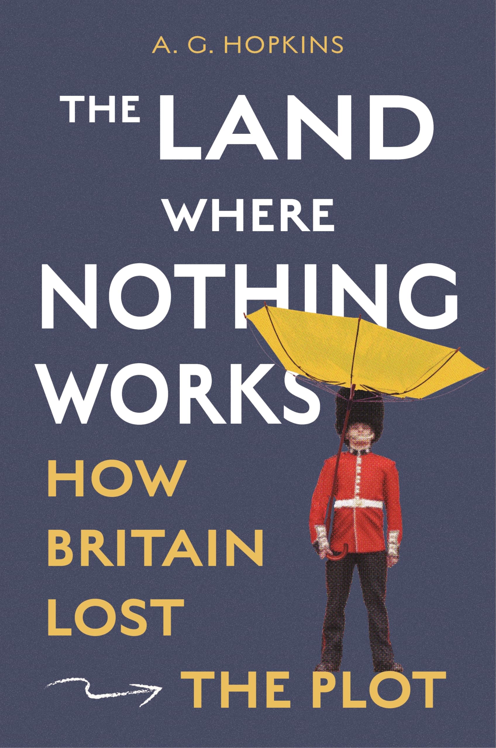 The Land Where Nothing Works: How Britain Lost The Plot
