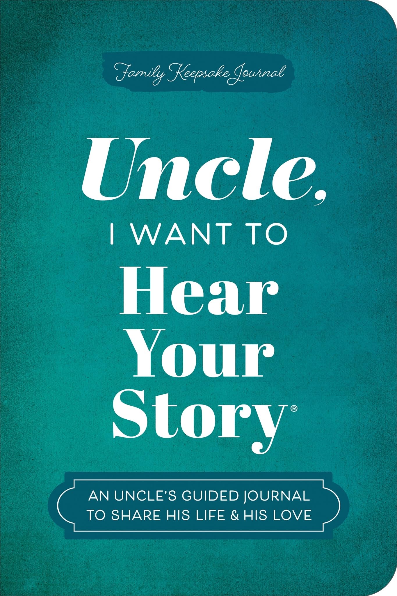 Uncle, I Want To Hear Your Story: An UncleS Guided Journal To Share His Life & His Love (Hear Your Story Books)