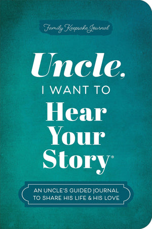 Uncle, I Want To Hear Your Story: An UncleS Guided Journal To Share His Life & His Love (Hear Your Story Books)