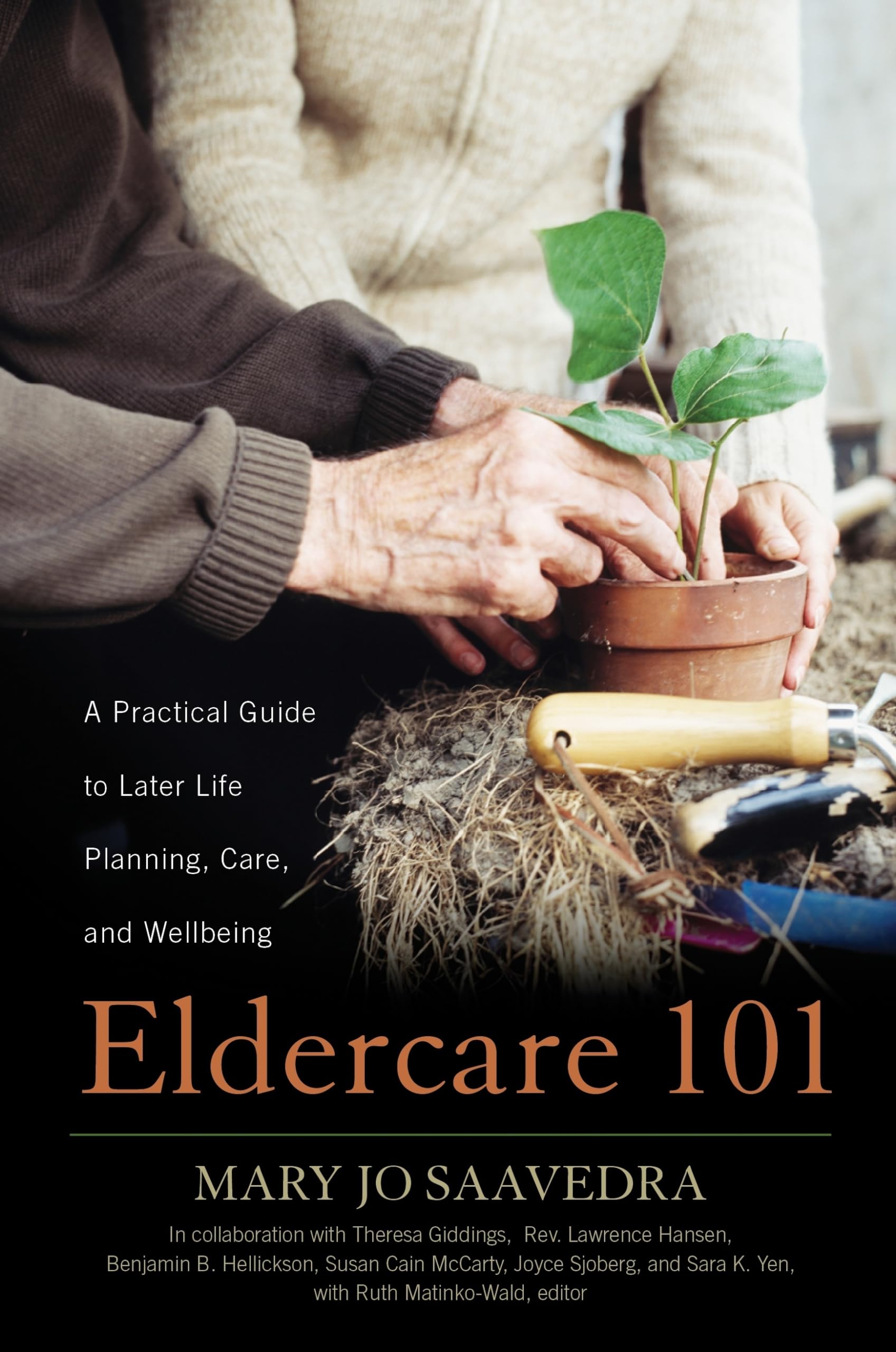 Eldercare 101: A Practical Guide To Later Life Planning, Care, And Wellbeing