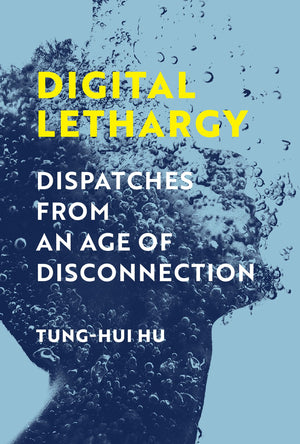 Digital Lethargy: Dispatches From An Age Of Disconnection-new
