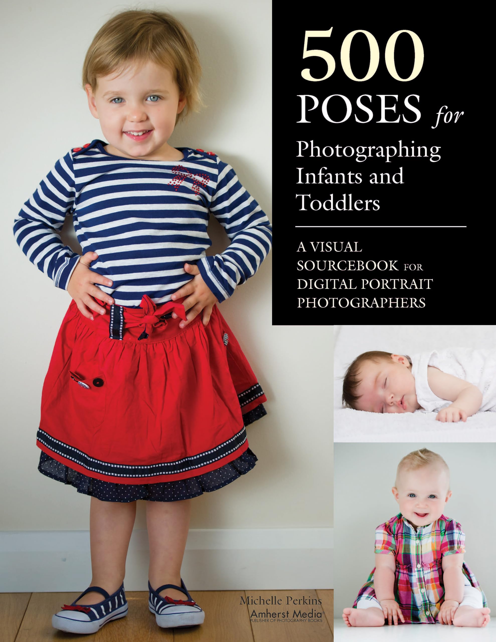500 Poses for Photographing Infants and Toddlers: A Visual Sourcebook for Digital Portrait Photographers,New