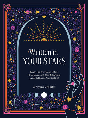 Written In Your Stars: Use Your Saturn Return, Pluto Square, And Other Planetary Cycles To Become Your Best Self