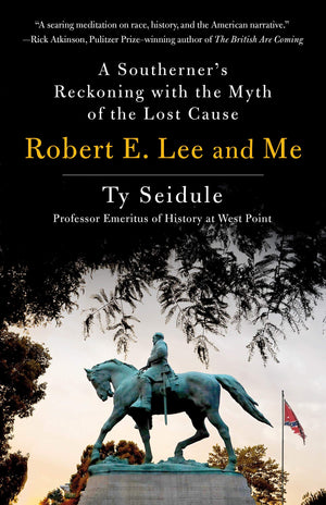 Robert E. Lee and Me: A Southerner's Reckoning with the Myth of the Lost Cause,New
