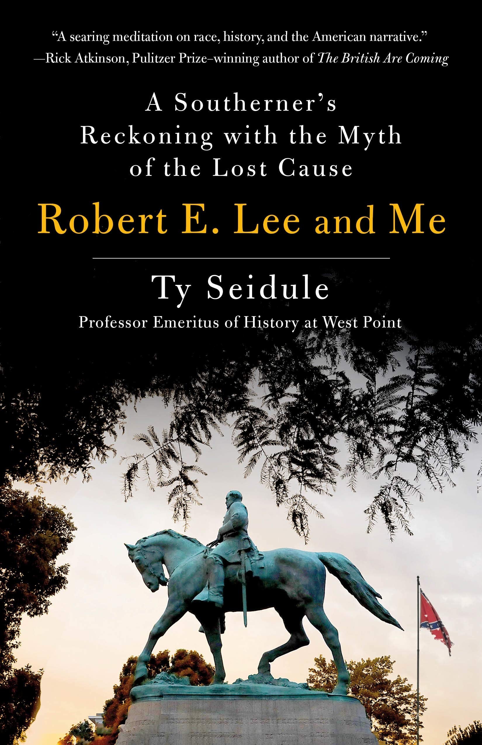Robert E. Lee And Me: A Southerner'S Reckoning With The Myth Of The Lost Cause