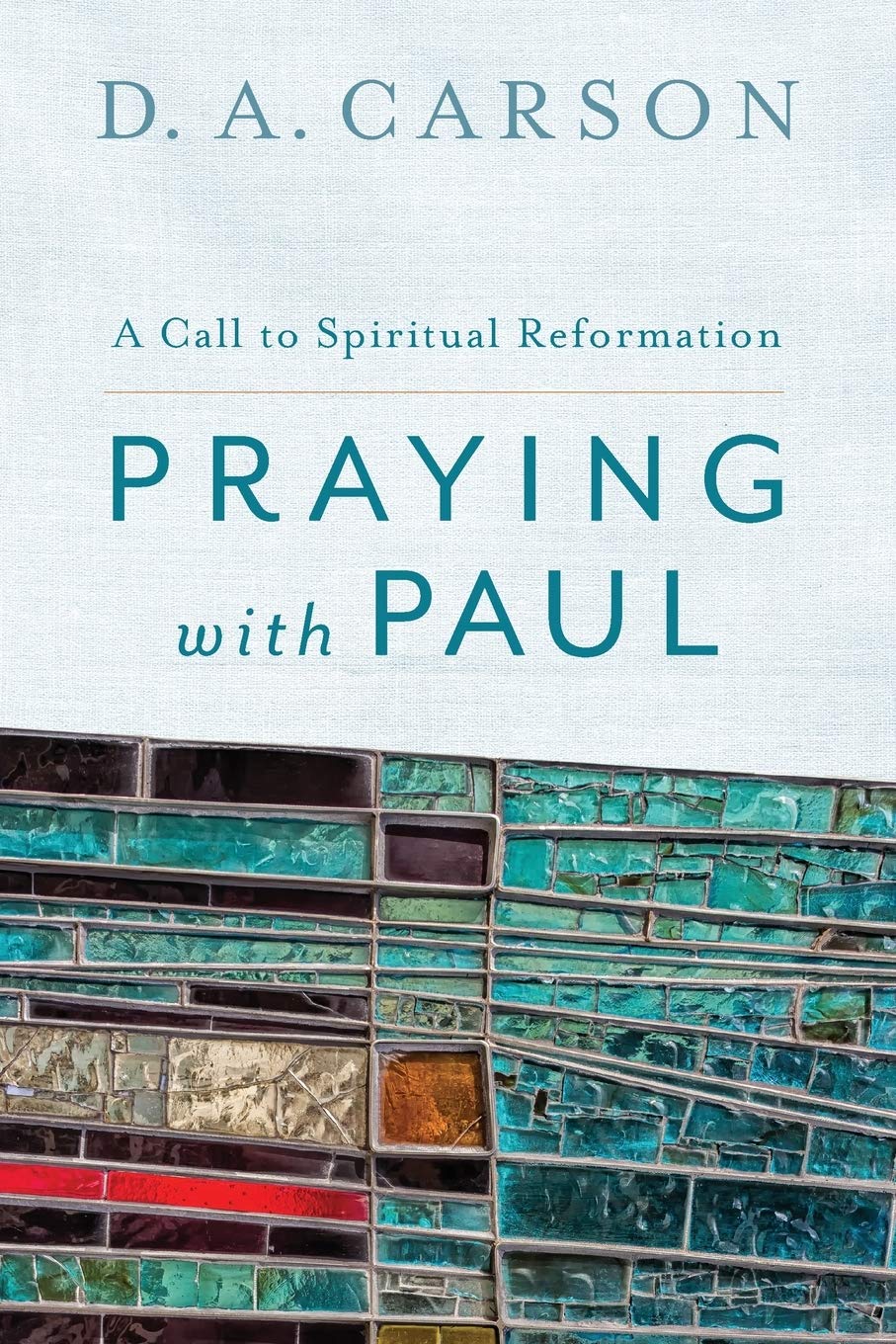Praying With Paul: A Call To Spiritual Reformation,New