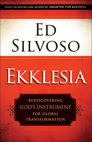 Ekklesia: Rediscovering God'S Instrument For Global Transformation,New