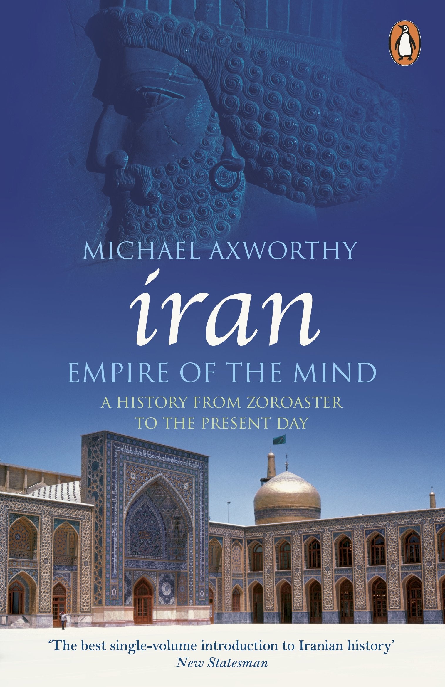 Iran: Empire of the Mind: A History from Zoroaster to the Present Day,Used