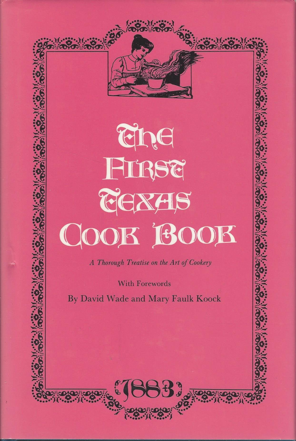 The First Texas Cook Book: A Thorough Treatise on the Art of Cookery,Used
