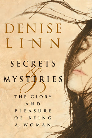 Secrets And Mysteries: The Glory And Pleasure Of Being A Woman