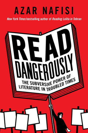 Read Dangerously: The Subversive Power of Literature in Troubled Times,Used