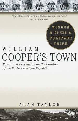 William Cooper's Town: Power and Persuasion on the Frontier of the Early American Republic (Pulitzer Prize Winner),Used