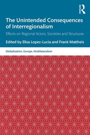 The Unintended Consequences of Interregionalism (Globalisation, Europe, and Multilateralism),Used