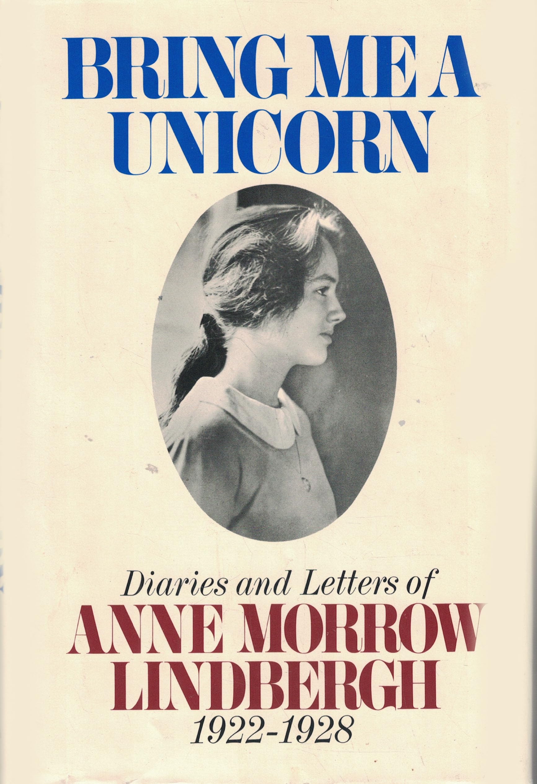 Bring Me A Unicorn: Diaries And Letters Of Anne Morrow Lindbergh, 19221928,New