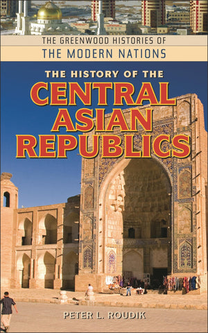 The History of the Central Asian Republics (The Greenwood Histories of the Modern Nations),Used