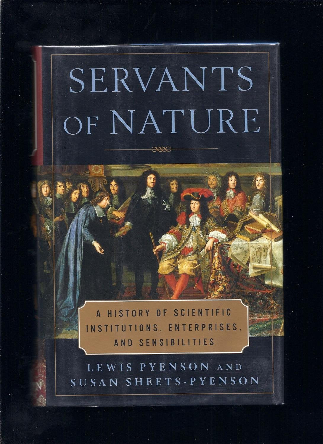 Servants Of Nature: A History Of Scientific Institutions, Enterprises, And Sensibilities-new