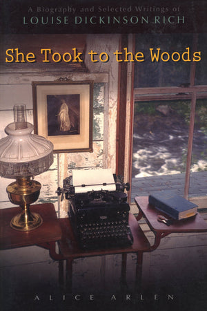 She Took to the Woods: A Biography and Selected Writings of Louise Dickinson Rich,Used