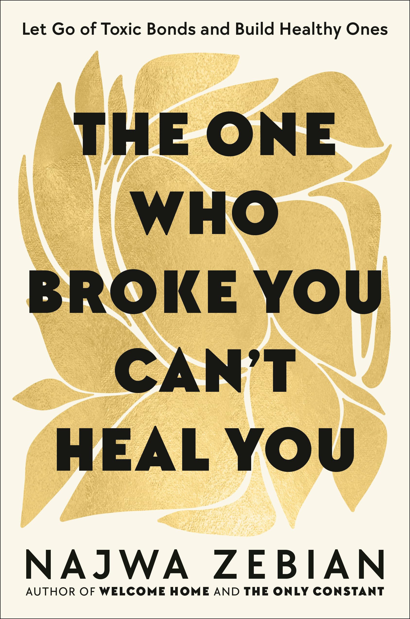 The One Who Broke You CanT Heal You: Let Go Of Toxic Bonds And Build Healthy Ones