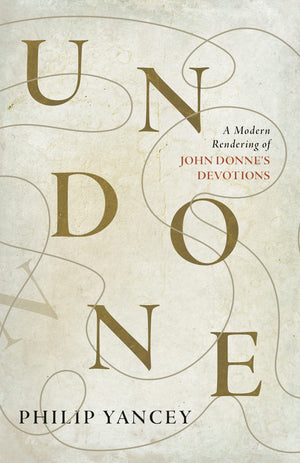 Undone: A Modern Rendering Of John Donne'S Devotions,Used