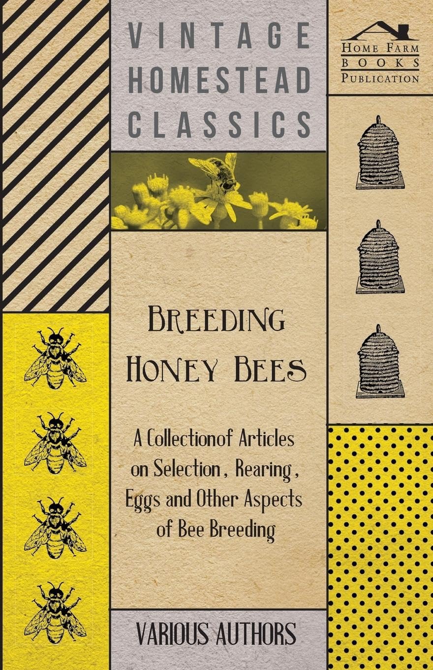 Breeding Honey Bees  A Collection Of Articles On Selection, Rearing, Eggs And Other Aspects Of Bee Breeding,Used